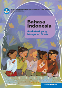 Image of BAHASA INDONESIA Kelas 6 (Anak-Anak Yang Mengubah Dunia)